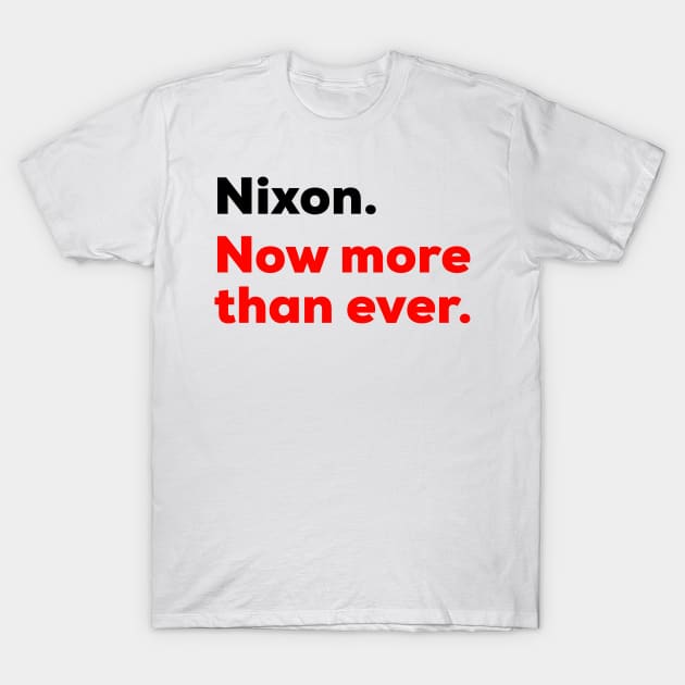 Nixon, Now More Than Ever, As Seen On Cassidy, Preacher T-Shirt by BasicBeach